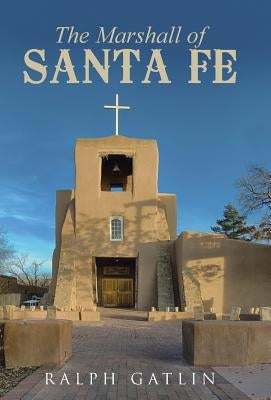 The Marshall of Santa Fe by Gatlin, Ralph