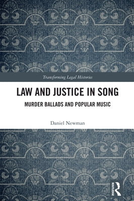 Law and Justice in Song: Murder Ballads and Popular Music by Newman, Daniel