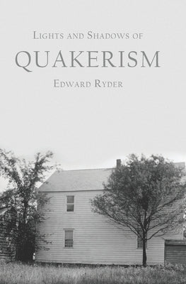 Lights and Shadows of Quakerism by Ryder, Edward