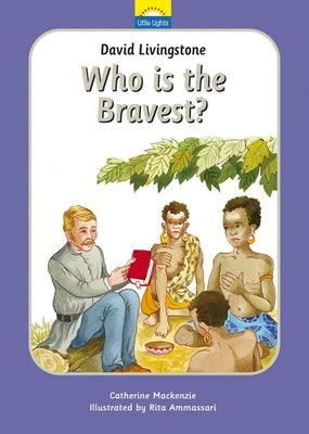 David Livingstone: Who Is the Bravest?: The True Story of David Livingstone and His Journeys by MacKenzie, Catherine