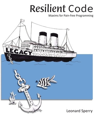 Resilient Code: Maxims for Pain-free Programming by Scheer, Ed