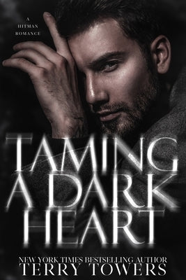 Taming A Dark Heart: A Hitman Dark Romance by Towers, Terry