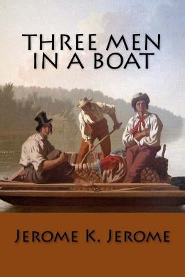 Three Men in a Boat by Jerome, Jerome K.