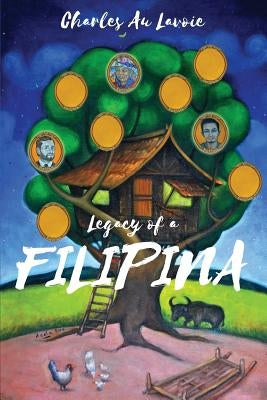 Legacy of a Filipina by Lavoie, Charles Au
