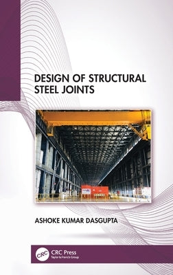 Design of Structural Steel Joints by Kumar Dasgupta, Ashoke