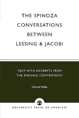 Spinoza Conversations Between Lessing and Jacobi: Text with Excerpts from the Ensuing Controversy by Vallee, Gerard