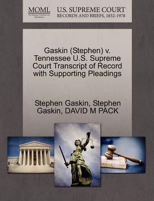 Gaskin (Stephen) V. Tennessee U.S. Supreme Court Transcript of Record with Supporting Pleadings by Gaskin, Stephen