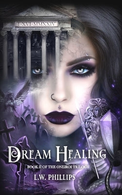 Dream Healing: Book II of the Oneiroi Trilogy by Phillips, L. W.