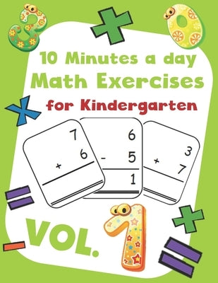 10 Minutes a day Math Excercise for Kindergarten Vol.1: 30 Days of Math Timed Tests with Addition and Subtraction in a few minutes a day, Ages 5-8(Gra by Morgan, Erin D.