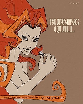 Burning Quill: A collection of illustrations and other art work of Satine Phoenix by Phoenix, Satine