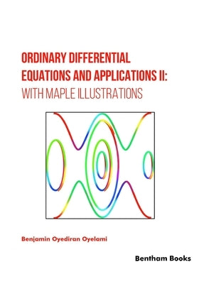 Ordinary Differential Equations and Applications II: with Maple Illustrations by Oyelami, Benjamin Oyediran
