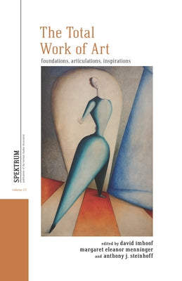 The Total Work of Art: Foundations, Articulations, Inspirations by Imhoof, David