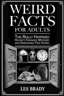Weird Facts for Adults by Brady, Les
