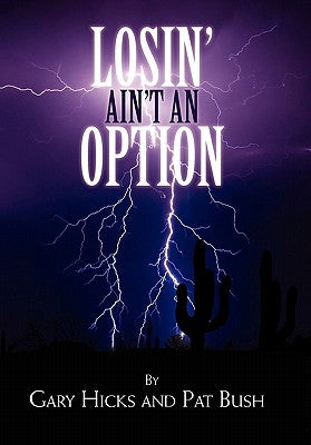 Losin' Ain't an Option by Gary Hicks and Pat Bush
