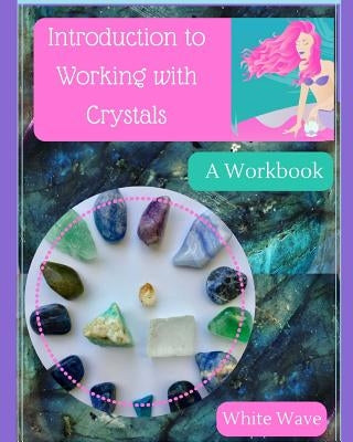 Introduction to Working with Crystals: A Workbook by Wave, White