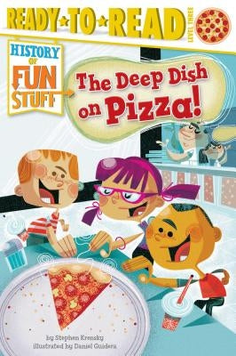 The Deep Dish on Pizza!: Ready-To-Read Level 3 by Krensky, Stephen
