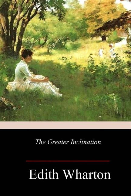 The Greater Inclination by Wharton, Edith