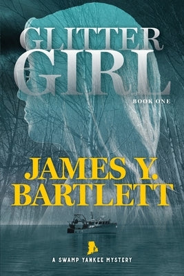 Glitter Girl: A Swamp Yankee Mystery by Bartlett, James y.