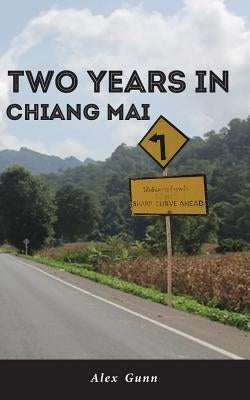 Two Years in Chiang Mai by Gunn, Alex