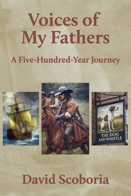 Voices of My Fathers: A Five-Hundred-Year Journey by Scoboria, David