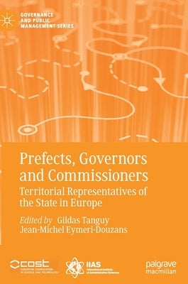 Prefects, Governors and Commissioners: Territorial Representatives of the State in Europe by Tanguy, Gildas