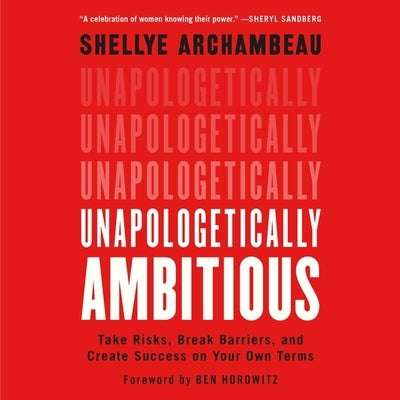 Unapologetically Ambitious: Take Risks, Break Barriers, and Create Success on Your Own Terms by Horowitz, Ben
