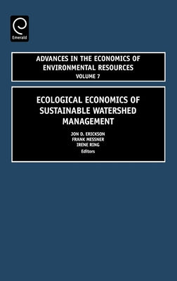 Ecological Economics of Sustainable Watershed Management by Erickson, Jon D.