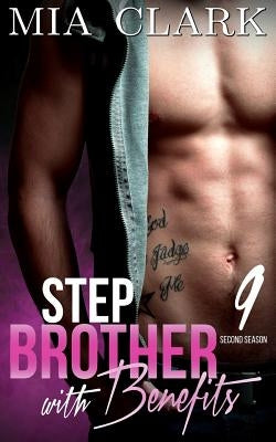 Stepbrother With Benefits 9 (Second Season) by Clark, Mia