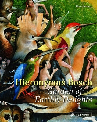 Hieronymus Bosch: Garden of Earthly Delights by Belting, Hans