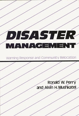 Disaster Management: Warning Response and Community Relocation by Perry, Ronald W.