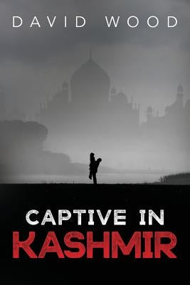 Captive in Kashmir by Wood, David