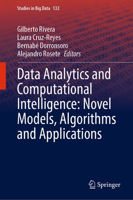 Data Analytics and Computational Intelligence: Novel Models, Algorithms and Applications by Rivera, Gilberto