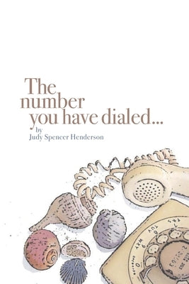 The number you have dialed... by Henderson, Judy Spencer