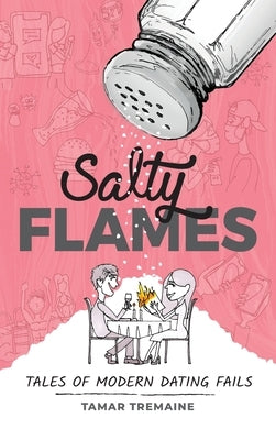 Salty Flames: Tales of Modern Dating Fails by Tremaine, Tamar