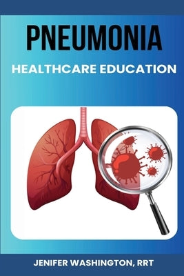 Pneumonia Education for Healthcare Providers by Washington, Rrt Jenifer