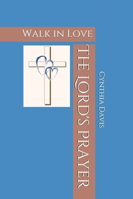 The Lord's Prayer: Walk in Love by Davis, Cynthia