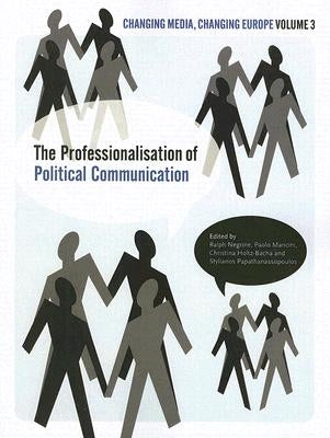 The Professionalisation of Political Communication: Volume 3 by Negrine, Ralph