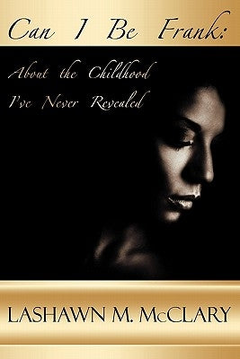 Can I Be Frank: About the Childhood I've Never Revealed by McClary, Lashawn M.