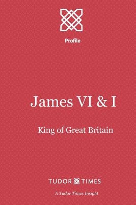 James VI & I: First King of Great Britain by Times, Tudor