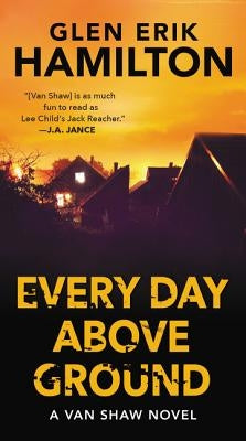Every Day Above Ground: A Van Shaw Novel by Hamilton, Glen Erik