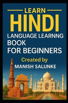 Hindi Language Learning Book For Beginners: Your Complete Beginner's Guide to the Hindi Language by Salunke, Manish