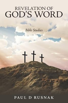 Revelation of God's Word: Bible Studies by Rusnak, Paul D.