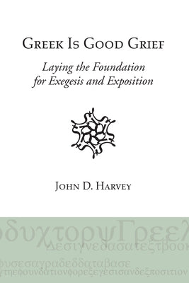 Greek is Good Grief by Harvey, John D.