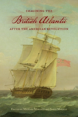 Imagining the British Atlantic after the American Revolution by Meranze, Michael