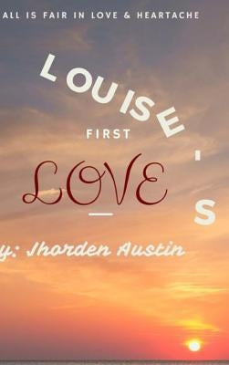Louise's First Love by Austin, Jhorden