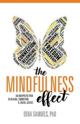 The Mindfulness Effect: An Unexpected Path to Healing, Connection and Social Justice by Samuels, Dena