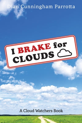 I Brake for Clouds by Parrotta, Dian Cunningham