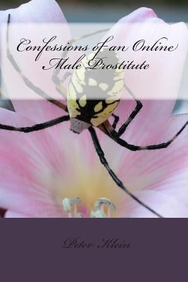 Confessions of an Online Male Prostitute by Klein, Peter