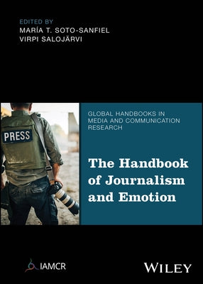 The Handbook of Journalism and Emotion by Soto-Sanfiel, María T.