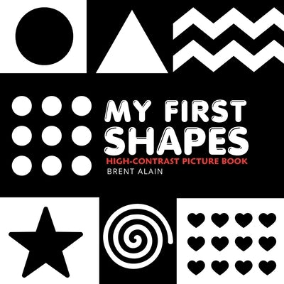 My First Shapes: High-Contrast Black-and-White Book for Newborns and Babies by Alain, Brent
